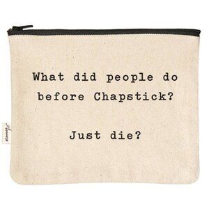What Did People Do Before Chapstick? Just Die? Zipper Pouch